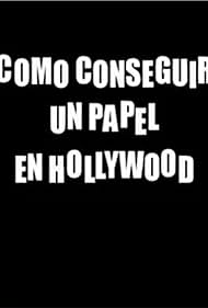 Cómo conseguir un papel en Hollywood 2007 capa