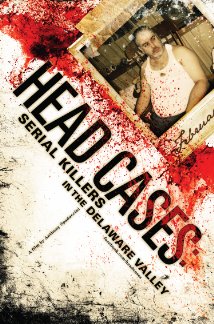 Head Cases: Serial Killers in the Delaware Valley 2013 capa