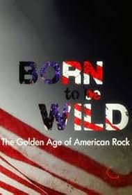 Born to Be Wild: The Golden Age of American Rock (2014) cover