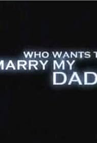 Who Wants to Marry My Dad? (2003) cover